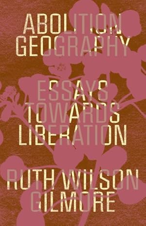 Imagen del vendedor de Abolition Geography : Essays Towards Liberation a la venta por GreatBookPrices