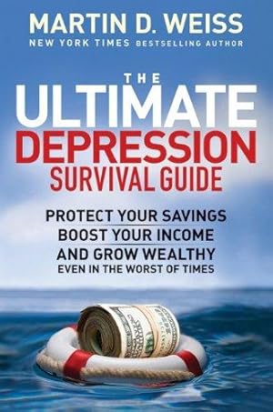 Immagine del venditore per The Ultimate Depression Survival Guide: Protect Your Savings, Boost Your Income, and Grow Wealthy Even in the Worst of Times venduto da WeBuyBooks