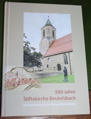 500 Jahre Stiftskirche Beutelsbach Das Gotteshaus an der Wiege Württembergs 1522-2022