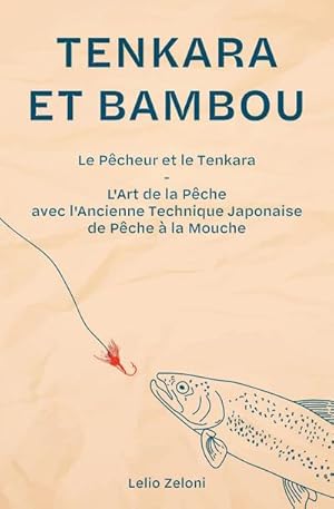 Image du vendeur pour Tenkara et Bambou : Le Pcheur et le Tenkara - L'Art de la Pche avec l'Ancienne Technique Japonaise de Pche  la Mouche mis en vente par AHA-BUCH GmbH