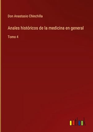 Imagen del vendedor de Anales histricos de la medicina en general : Tomo 4 a la venta por AHA-BUCH GmbH