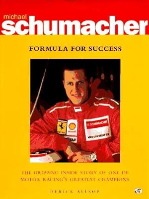 Bild des Verkufers fr Michael Schumacher: Formula for Success : The Gripping Inside Story of One of Motor Racing's Greatest Champions zum Verkauf von WeBuyBooks