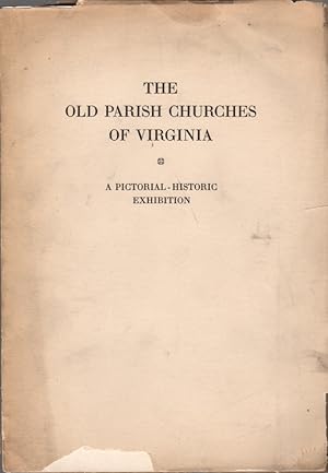 The Old Parish Churches of Virginia: A Pictorial-Historic Exhibition of Photographs in Colors; Le...
