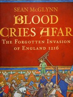 Blood Gries Afar. The Forgotten Invasion of England 1216.