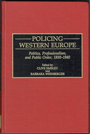 Policing In Western Europe: Politics, Professionalism, And Public Order, 1850-1940