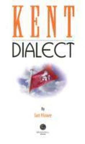 Seller image for Kent Dialect : A Selection of Words and Anecdotes from Around Kent for sale by Smartbuy
