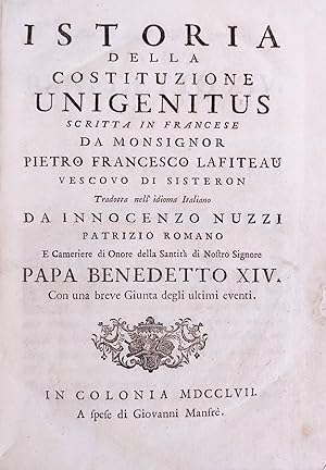 ISTORIA DELLA COSTITUZIONE UNIGENITUS SCRITTA IN FRANCESE DA MONSIGNOR PIETRO FRANCESCO LAFITEAU ...