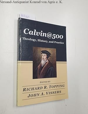 Seller image for Calvin@500 : Theology, History, and Practice : for sale by Versand-Antiquariat Konrad von Agris e.K.