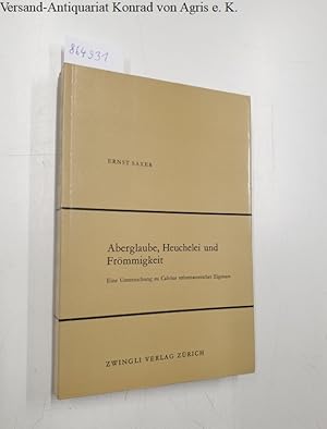 Seller image for Aberglaube, Heuchelei und Frmmigkeit : Eine Untersuchung zu Calvins reformatorischer Eigenart : for sale by Versand-Antiquariat Konrad von Agris e.K.