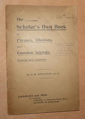 THE SCHOLAR'S OWN BOOK or Phrases, Allusions, and Common Sayings. General and Classical