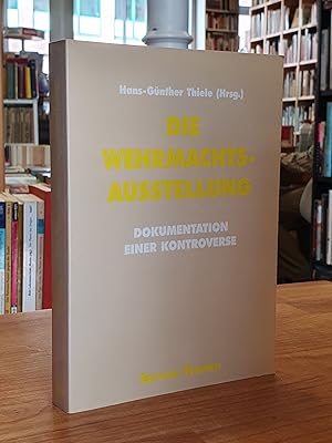 Bild des Verkufers fr Die Wehrmachtsausstellung, Dokumentation einer Kontroverse - Dokumentation der Fachtagung in Bremen am 26. Februar 1997 und der Bundestagsdebatten am 13. Mrz und 24. April 1997, zum Verkauf von Antiquariat Orban & Streu GbR