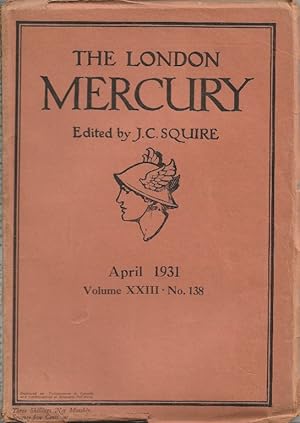 The London Mercury. Edited by J C Squire Vol.XXIII No.138, April 1931