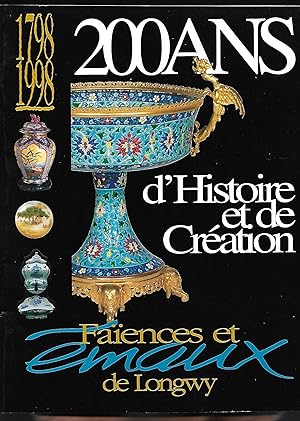 200 ans d'HISTOIRE et de CRÉATION 1798-1998 - Faïences et Émaux de LONGWY