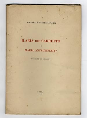 Ilaria del Carretto o Maria Antelminelli. Ricerche e documenti.