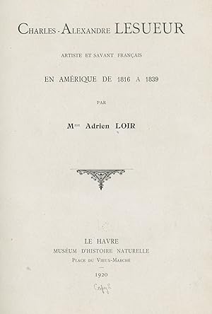 Seller image for Charles-Alexandre Lesueur Artiste et Savant Francais en Amrique de 1816 a 1839. [With Additional Photographs and Typed Letter] for sale by Auger Down Books, ABAA/ILAB