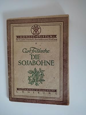 Bild des Verkufers fr Die Sojabohne : Anbau und Verwertung. Kurzschriften fr Landwirtschaft, Gartenbau und Siedlung ; Nr. 11 zum Verkauf von Antiquariat-Fischer - Preise inkl. MWST