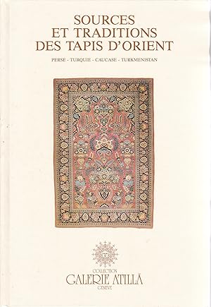 Sources et traditions des tapis d'orient. Perse - Turquie - Caucase - Turkmenistan