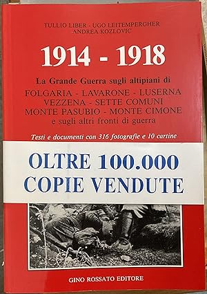 1914-1918. La grande guerra sugli altipiani di Folgaria, Lavarone, Luserna, Vezzena, Sette Comuni...
