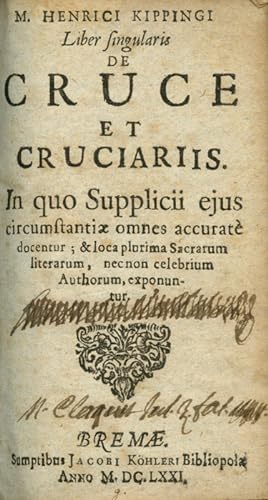 Liber Singularis De Cruce et Cruciariis in quo Supplicii ejus circumstanciae omnes.