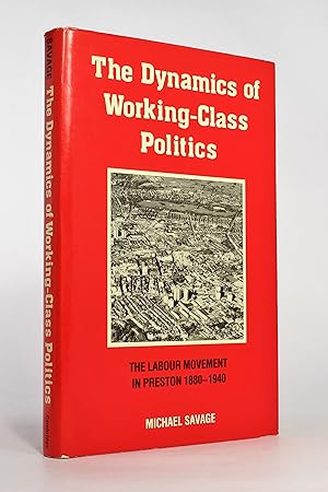 Seller image for The Dynamics of Working-Class Politics: The Labour Movement in Preston, 1880-1940 for sale by George Longden