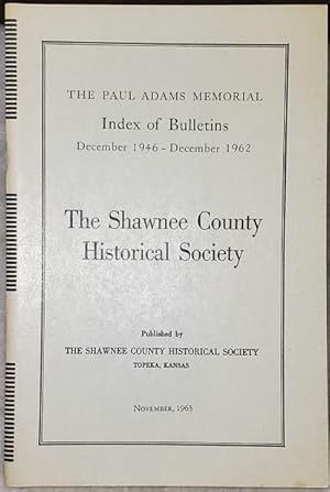 The Paul Adams Memorial Index of Bulletins of the Shawnee County Historical Society, December 194...