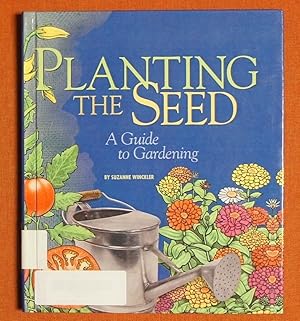 Immagine del venditore per Planting the Seed: A Guide to Gardening venduto da GuthrieBooks