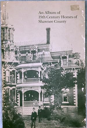 Seller image for An Album of 19th Century Homes of Shawnee County (Bulletin No. 51 of the Shawnee County Historical Society) for sale by Lloyd Zimmer, Books and Maps