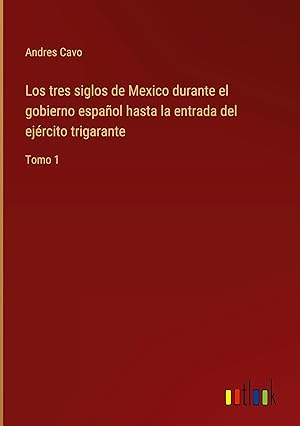 Bild des Verkufers fr Los tres siglos de Mexico durante el gobierno espaol hasta la entrada del ejrcito trigarante zum Verkauf von moluna