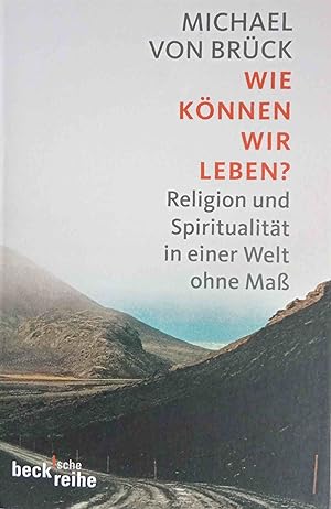 Seller image for Wie knnen wir leben? : Religion und Spiritualitt in einer Welt ohne Ma. Beck`sche Reihe ; 1917 for sale by Logo Books Buch-Antiquariat