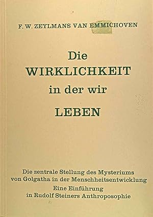 Die Wirklichkeit in der wir leben : d. zentrale Stellung d. Mysteriums von Golgatha in d. Menschh...