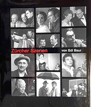 Zürcher Szenen: Bilder des Zürcher Theaterfotografen Edi Baur 1950 - 1986 : [gleichzeitig Begleit...