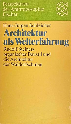 Architektur als Welterfahrung : Rudolf Steiners organ. Baustil u.d. Architektur d. Waldorfsch. Fi...