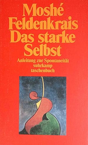 Das starke Selbst : Anleitung zur Spontaneität. Aus dem Engl. übers. von Franz Wurm / Suhrkamp Ta...