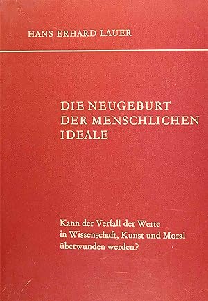 Bild des Verkufers fr Die Neugeburt der menschlichen Ideale : kann d. Verfall d. Werte in Wiss., Kunst u. Moral berwunden werden?. zum Verkauf von Logo Books Buch-Antiquariat