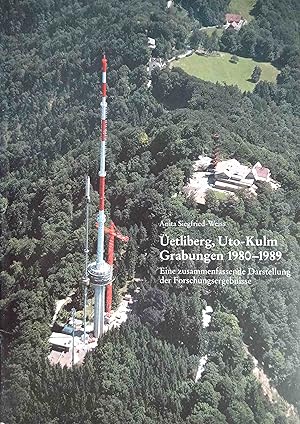 Üetliberg, Uto-Kulm; Teil: Zusammenfassung., Üetliberg, Uto-Kulm, Grabungen 1980 - 1989 : eine zu...