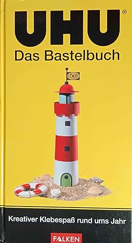 UHU - das Bastelbuch : kreativer Klebespaß rund ums Jahr. Margret Seewald (Hg.). Autorinnen: Moni...