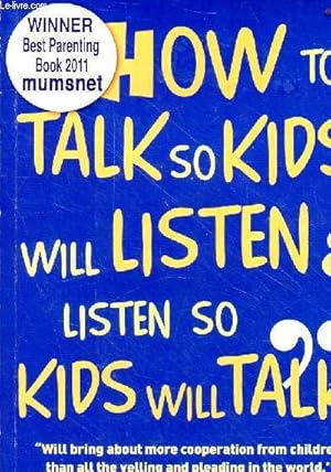 Imagen del vendedor de How to talk so kids will listen & listen so kids will talk - Will bring about more cooperation from children than all the yelling and pleading in the worlds a la venta por Le-Livre