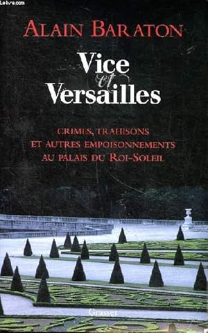 Bild des Verkufers fr Vice et versailles Crimes, trahisons et autres empoisonnements au palais du Roi-Soleil zum Verkauf von Le-Livre