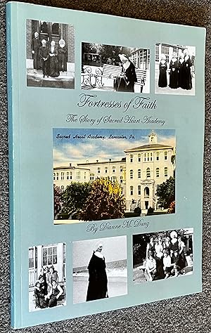 Fortresses of Faith; The Story of Sacred Heart Academy: Founders, Teachers and Students