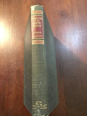 Bild des Verkufers fr Starling Of The White House: The Story Of The Man Whose Secret Service Detail Guarded Five Presidents From Woodrow Wilson To Franklin D. Roosevelt zum Verkauf von Shadetree Rare Books