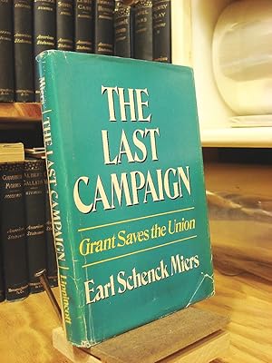 Seller image for The Last Campaign:Grant Saves the Union: Grant Saves the Union for sale by Henniker Book Farm and Gifts