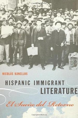 Bild des Verkufers fr Hispanic Immigrant Literature: El Sueno del Retorno (Joe R. and Teresa Lozana Long Series in Latin American and Latino Art and Culture) zum Verkauf von WeBuyBooks