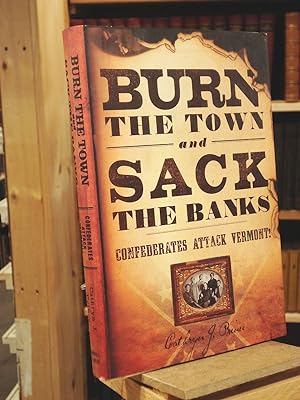 Immagine del venditore per Burn the Town and Sack the Banks: Confederates Attack Vermont! venduto da Henniker Book Farm and Gifts