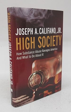 Bild des Verkufers fr High Society: How Substance Abuse Ravages America And What to Do About It zum Verkauf von Attic Books (ABAC, ILAB)