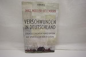 Bild des Verkufers fr Verschwunden in Deutschland: Lebensgeschichten von KZ-Opfern. Auf Spurensuche durch Europa zum Verkauf von Antiquariat Wilder - Preise inkl. MwSt.