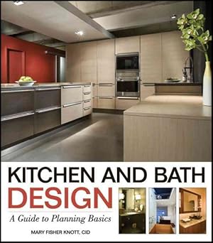 Seller image for Kitchen and Bath Design : A Guide to Planning Basics for sale by GreatBookPrices