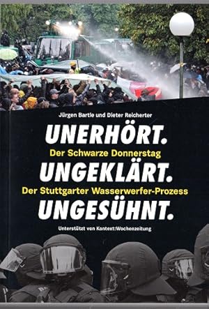 Unerhört. Ungeklärt. Ungesühnt. - Der schwarze Donnerstag - Der Stuttgarter Wasserwerfer-Prozess