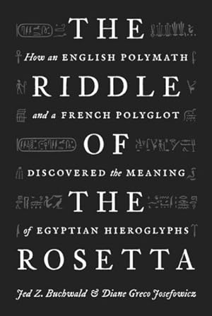 Imagen del vendedor de Riddle of the Rosetta : How an English Polymath and a French Polyglot Discovered the Meaning of Egyptian Hieroglyphs a la venta por GreatBookPrices