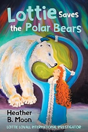 Bild des Verkufers fr Lottie Saves the Polar Bears: Lottie Lovall: International Investigator: 4 zum Verkauf von WeBuyBooks