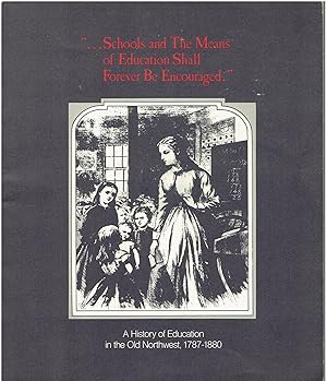 Seller image for Schools and The Means of Education Shall Forever Be Encouraged - A History of Education in the Old Northwest, 1787-1880 for sale by Manian Enterprises